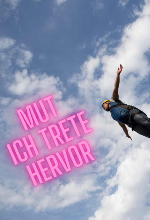 Mut ich trete hervor